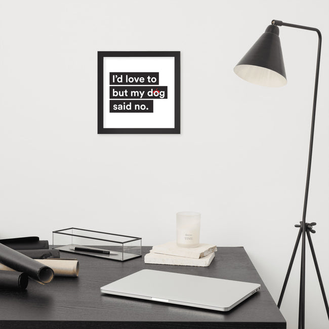 I'd Love To But My Dog Said No Poster Framed in Black – side view