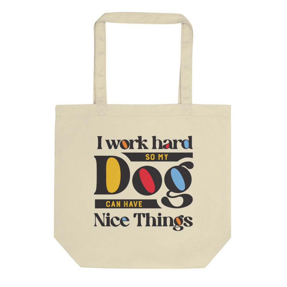 I Work Hard So My Dog Can Have Nice Things Eco Tote Bag Main image