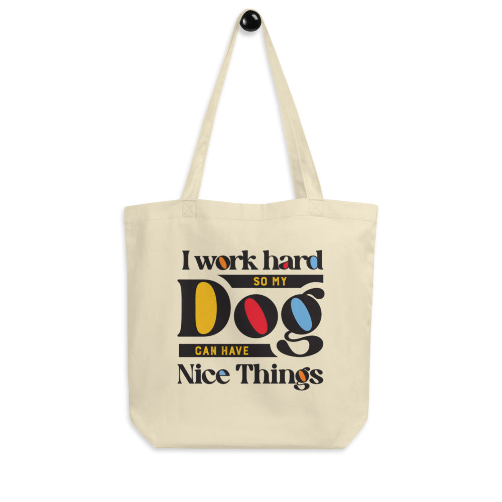 I Work Hard So My Dog Can Have Nice Things Eco Tote Bag Secondary image