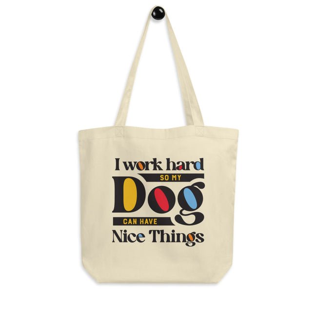 I Work Hard So My Dog Can Have Nice Things Tote – back view