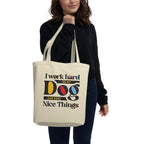 I Work Hard So My Dog Can Have Nice Things Eco Tote Bag