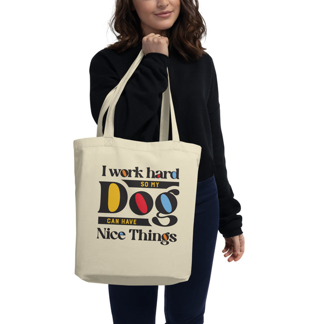 I Work Hard So My Dog Can Have Nice Things Tote – side view