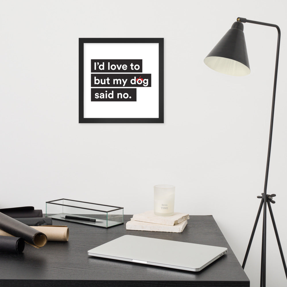 I'd Love To But My Dog Said No Framed Poster