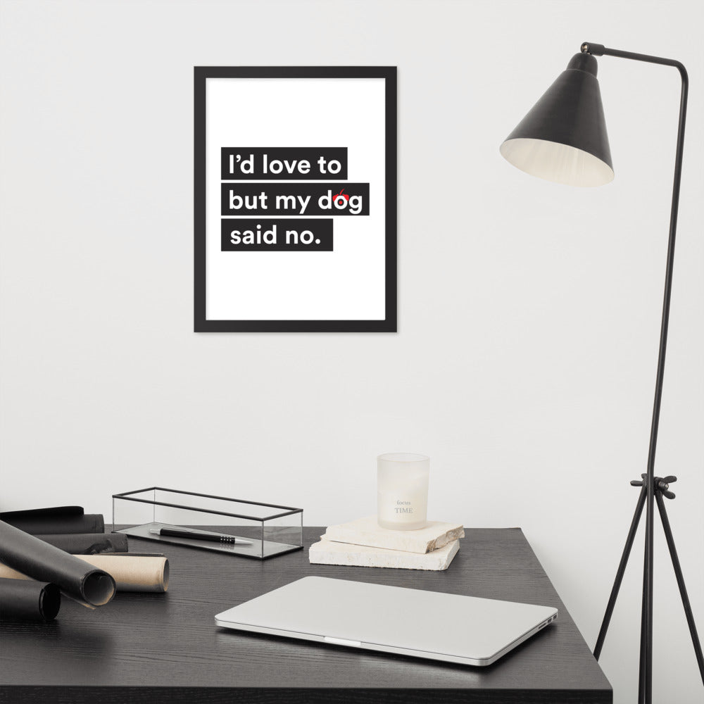 I'd Love To But My Dog Said No Framed Poster