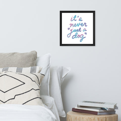 Never "Just a Dog" Framed Poster