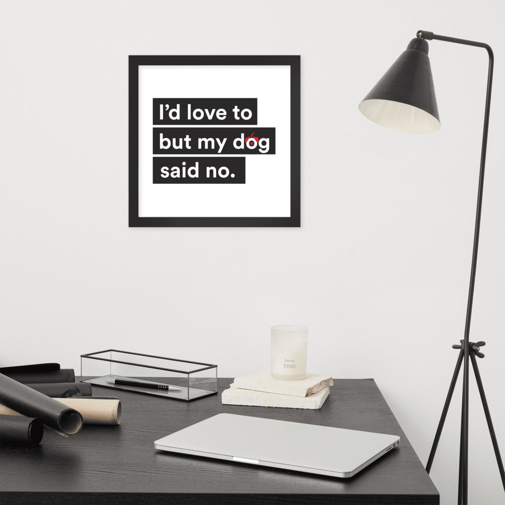 I'd Love To But My Dog Said No Framed Poster