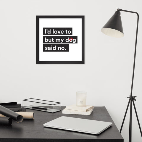 I'd Love To But My Dog Said No Framed Poster