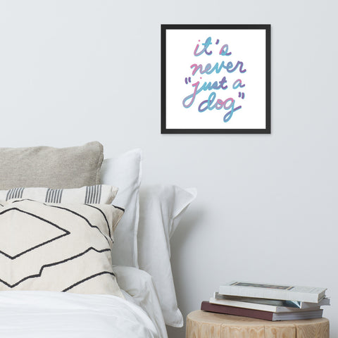 Never "Just a Dog" Framed Poster