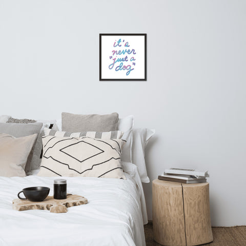 Never "Just a Dog" Framed Poster