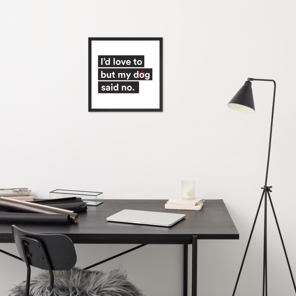 I'd Love To But My Dog Said No Framed Poster