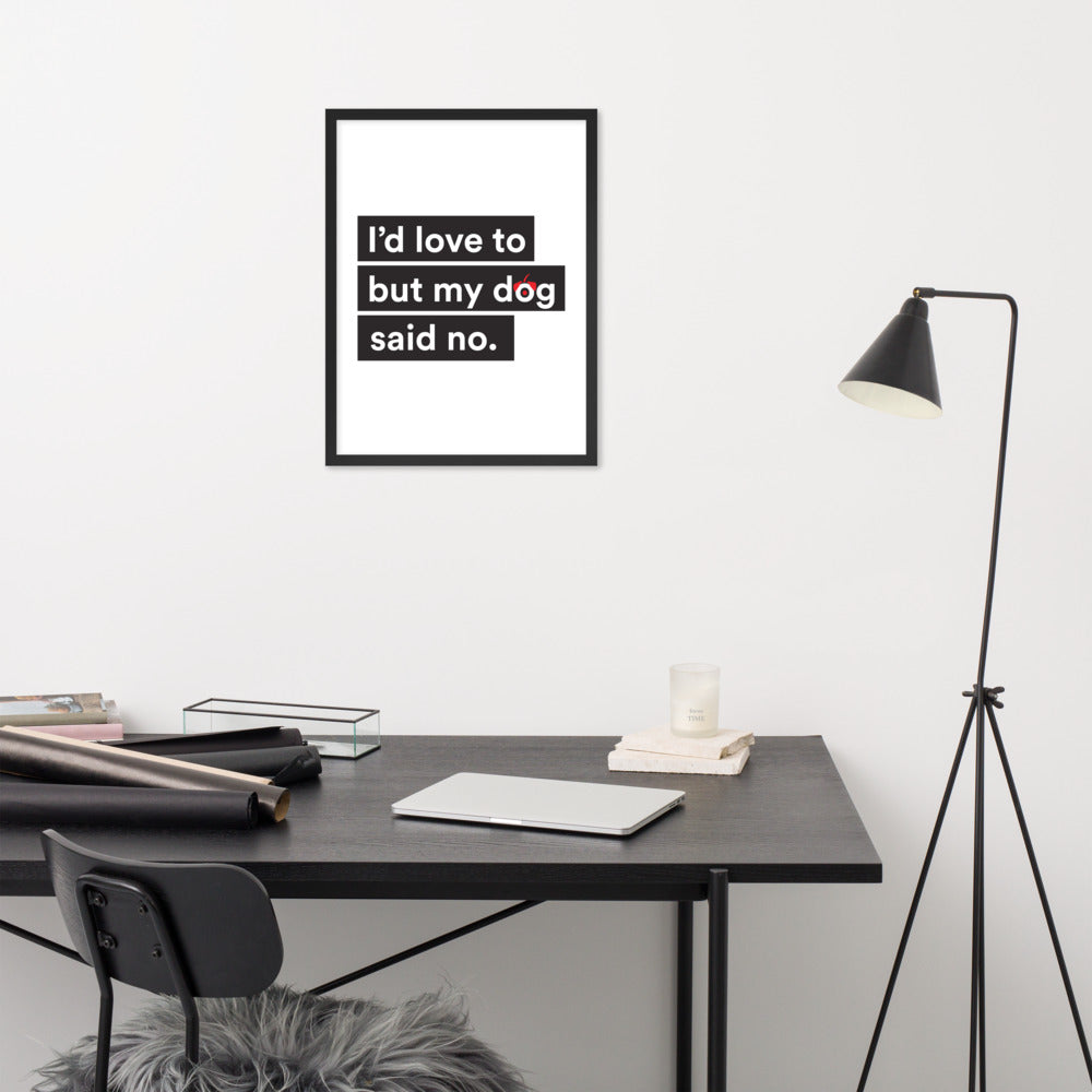 I'd Love To But My Dog Said No Framed Poster