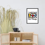 I Work Hard So My Dog Can Have Nice Things Framed Poster