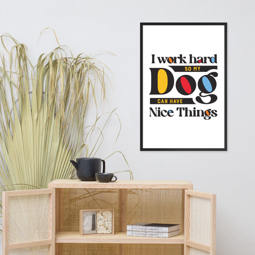I Work Hard So My Dog Can Have Nice Things Poster in Black