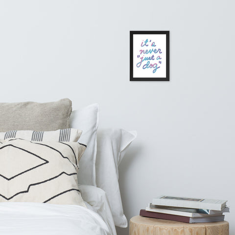 Never "Just a Dog" Framed Poster