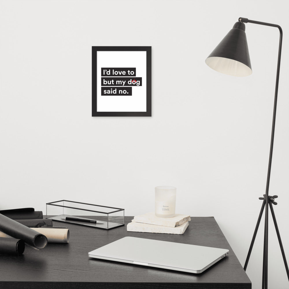 I'd Love To But My Dog Said No Framed Poster