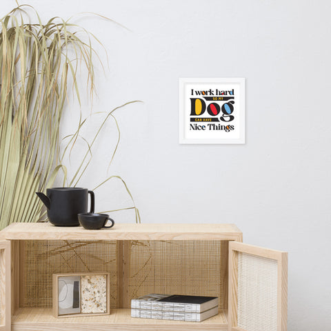 I Work Hard So My Dog Can Have Nice Things Framed Poster