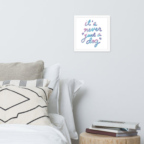 Never "Just a Dog" Framed Poster