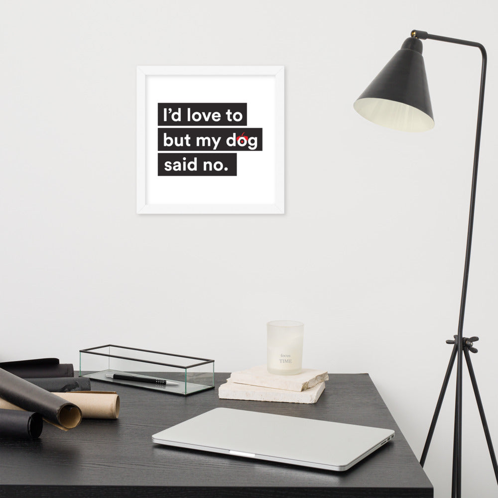I'd Love To But My Dog Said No Framed Poster