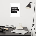 I'd Love To But My Dog Said No Framed Poster