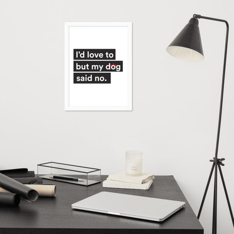 I'd Love To But My Dog Said No Framed Poster
