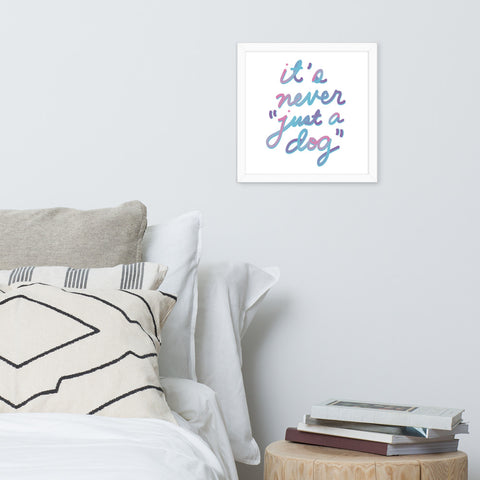 Never "Just a Dog" Framed Poster