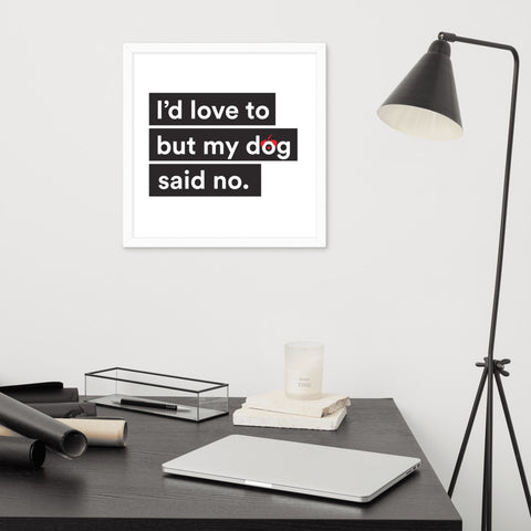 I'd Love To But My Dog Said No Framed Poster