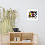 I Work Hard So My Dog Can Have Nice Things Framed Poster