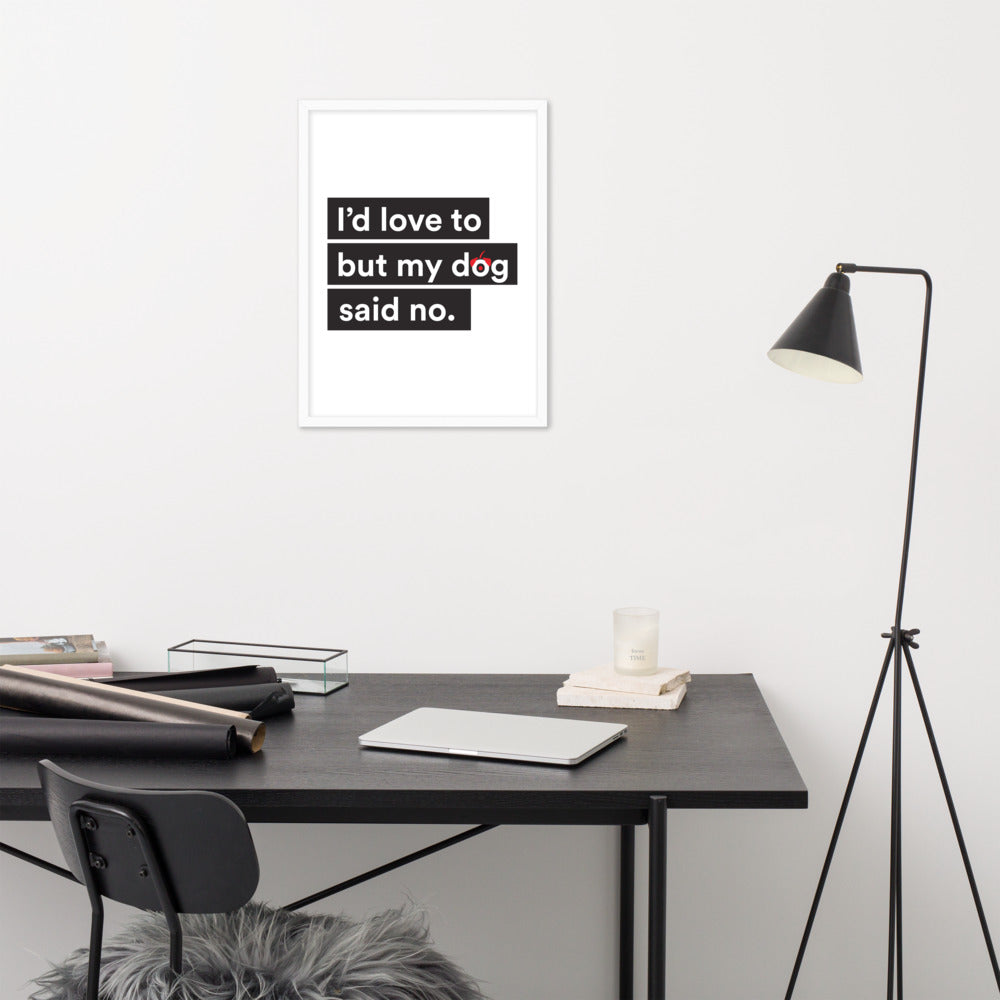 I'd Love To But My Dog Said No Framed Poster
