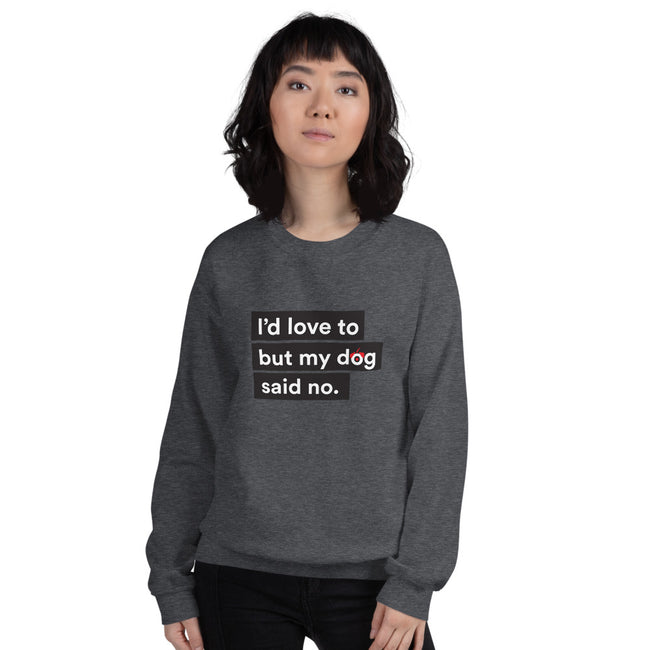I'd Love To But My Dog Said No Sweatshirt Unisex in Dark Heather