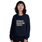 I'd Love To But My Dog Said No Unisex Sweatshirt