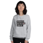 I'd Love To But My Dog Said No Unisex Sweatshirt