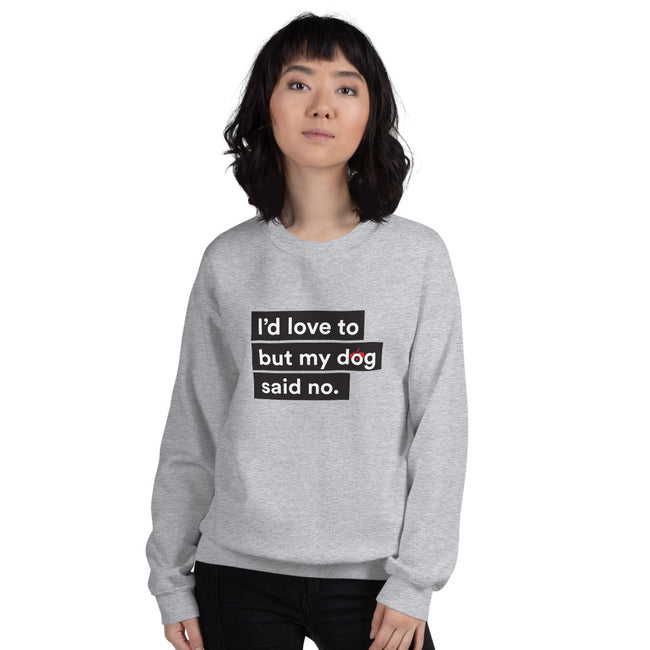I'd Love To But My Dog Said No Sweatshirt Unisex in Sport Grey