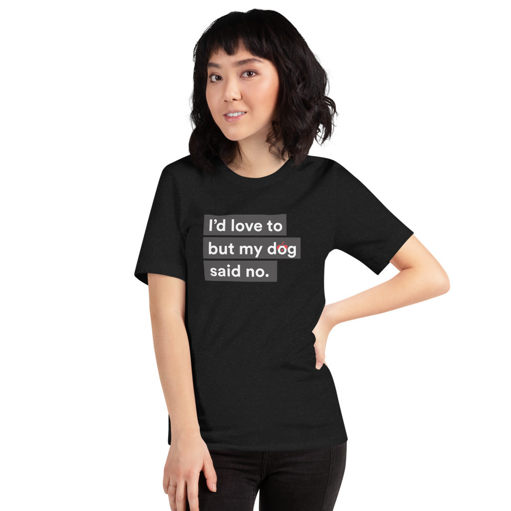 I'd Love To But My Dog Said No Unisex T-Shirt Secondary image