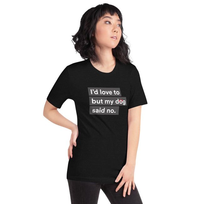 I'd Love To But My Dog Said No Tee Unisex in Black Heather