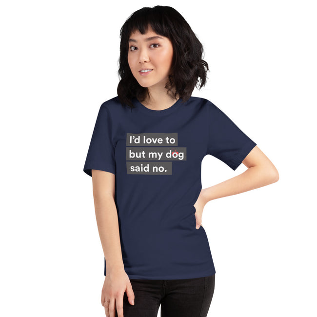I'd Love To But My Dog Said No Tee Unisex – alternate view