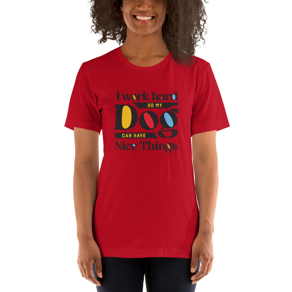 I Work Hard So My Dog Can Have Nice Things Unisex T-Shirt Main image