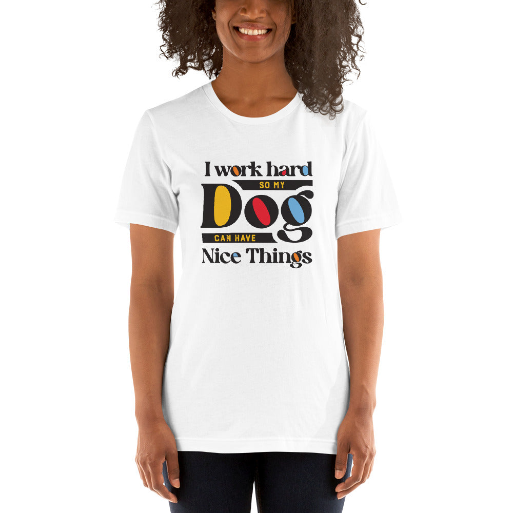 I Work Hard So My Dog Can Have Nice Things Unisex T-Shirt Secondary image