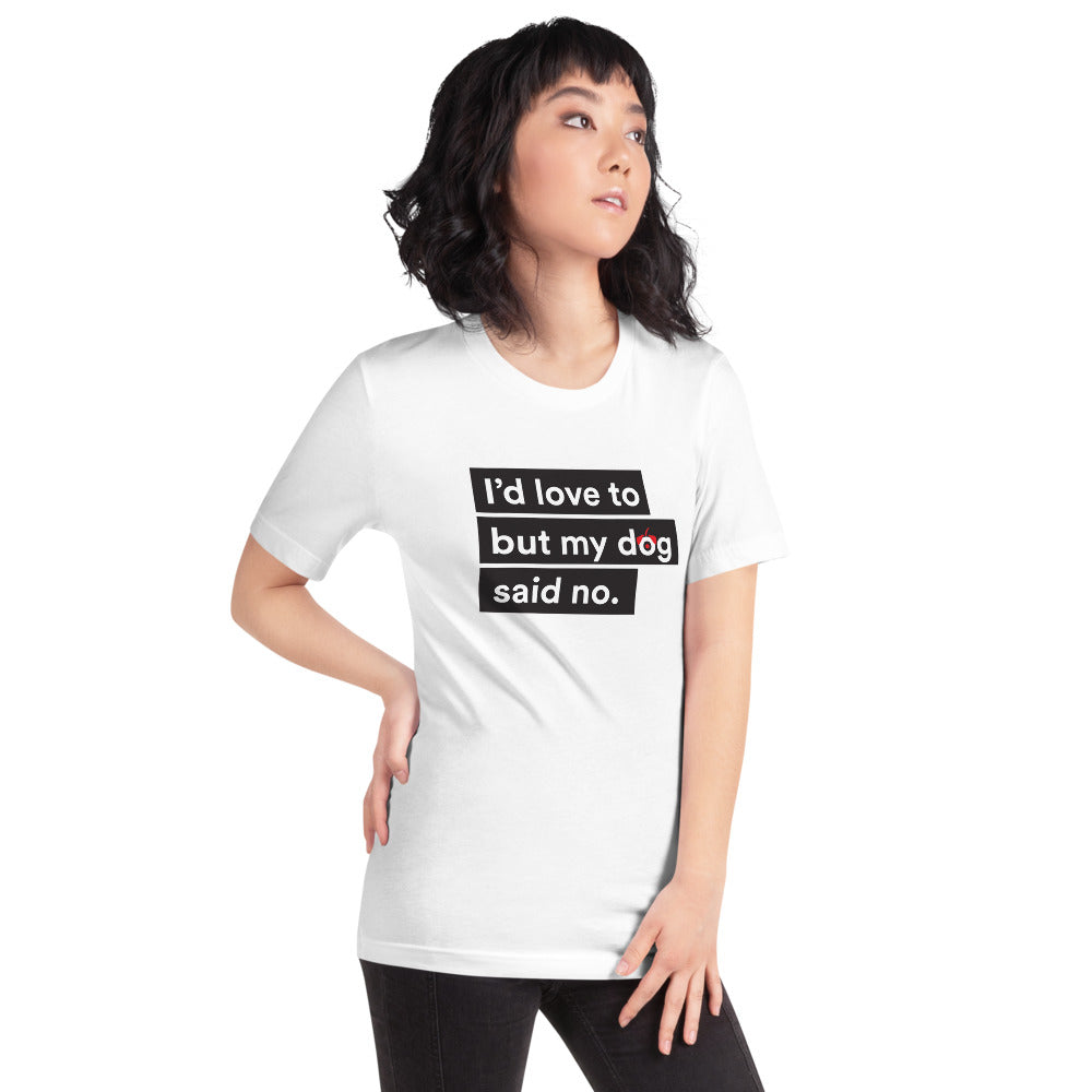 I'd Love To But My Dog Said No Unisex T-Shirt Main image